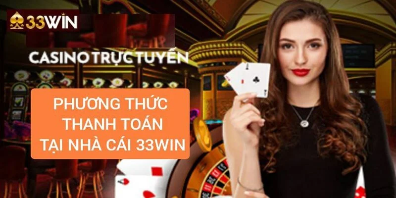 gioi-thieu-cac-phuong-thuc-thanh-toan-tai-33win